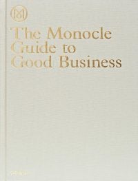 The Monocle Guide to Good Business