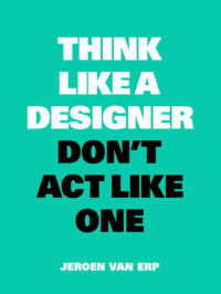 Think Like a Designer, Don’t Act Like One