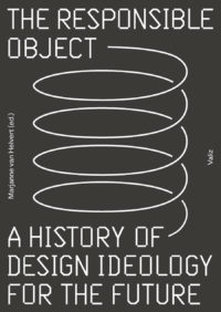 The Responsible Object - A History of Design Ideology for the Future