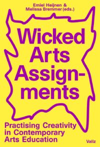 Wicked Arts Assignments – Practising Creativity in Contemporary Arts Education