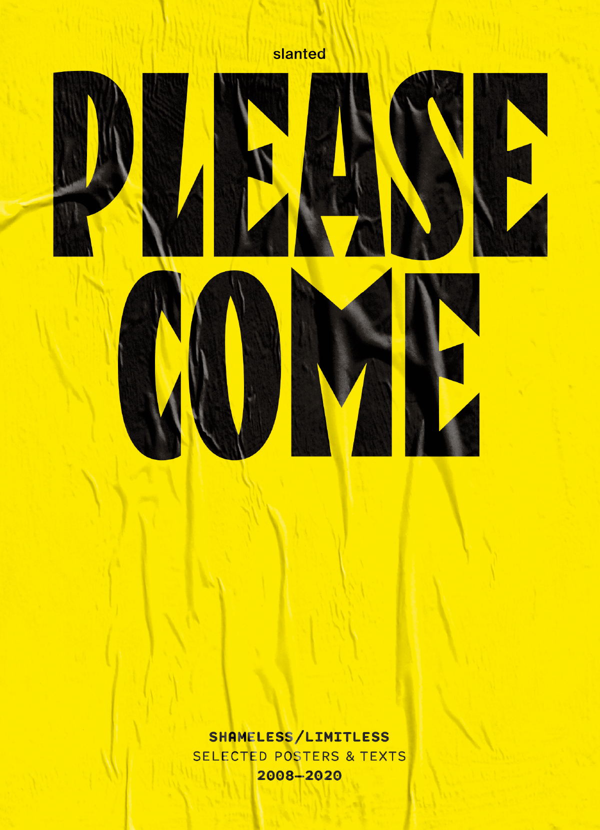 Please Come: Shameless / Limitless—Selected Posters & Texts 2008–2020