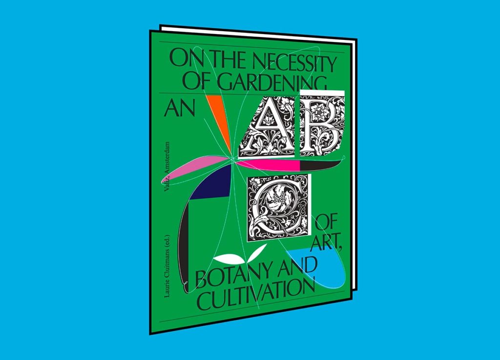 On the Necessity of Gardening An ABC of Art, Botany, and Cultivation slanted