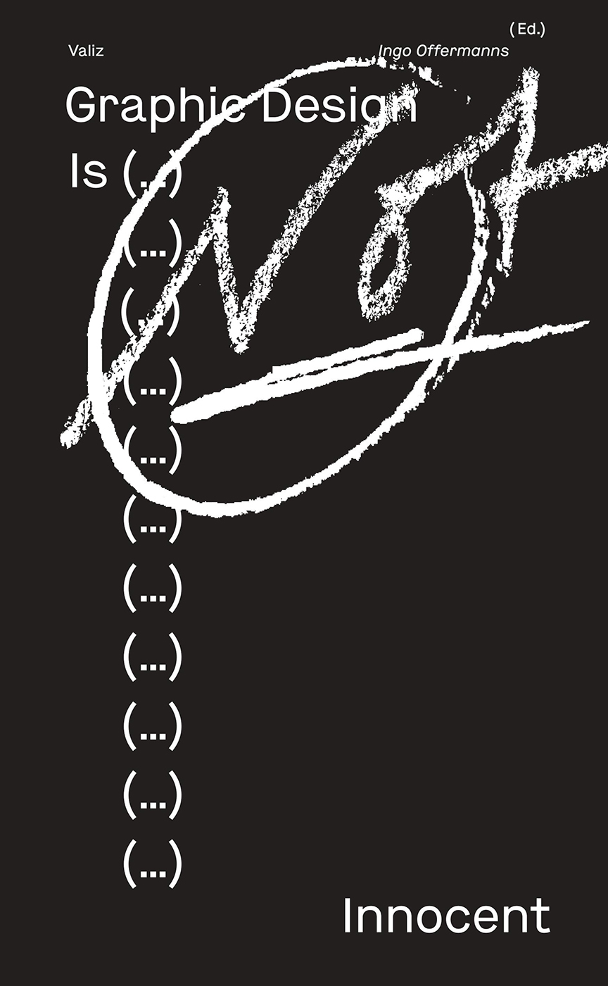 Graphic Design Is (…) Not Innocent—Scrutinizing Visual Communication Today
