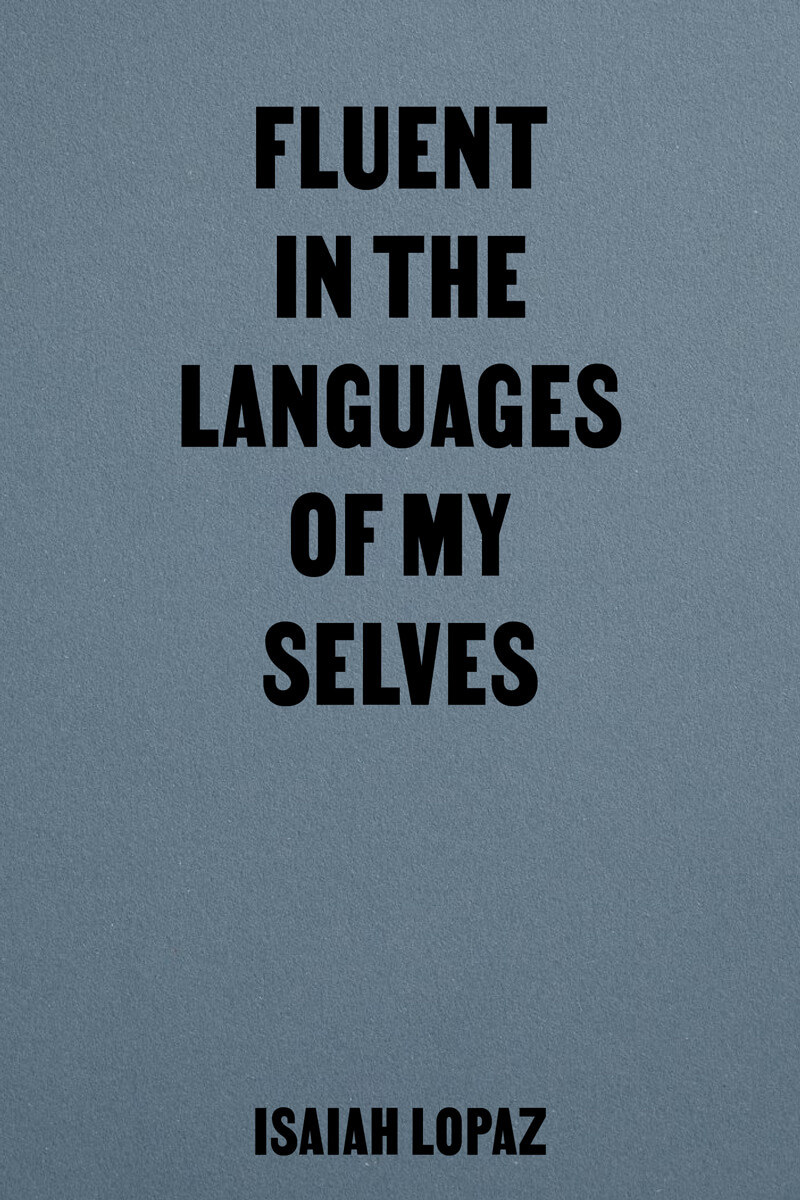Series Blue Notes, No.1—Isaiah Lopaz “Fluent in the Languages of My Selves”