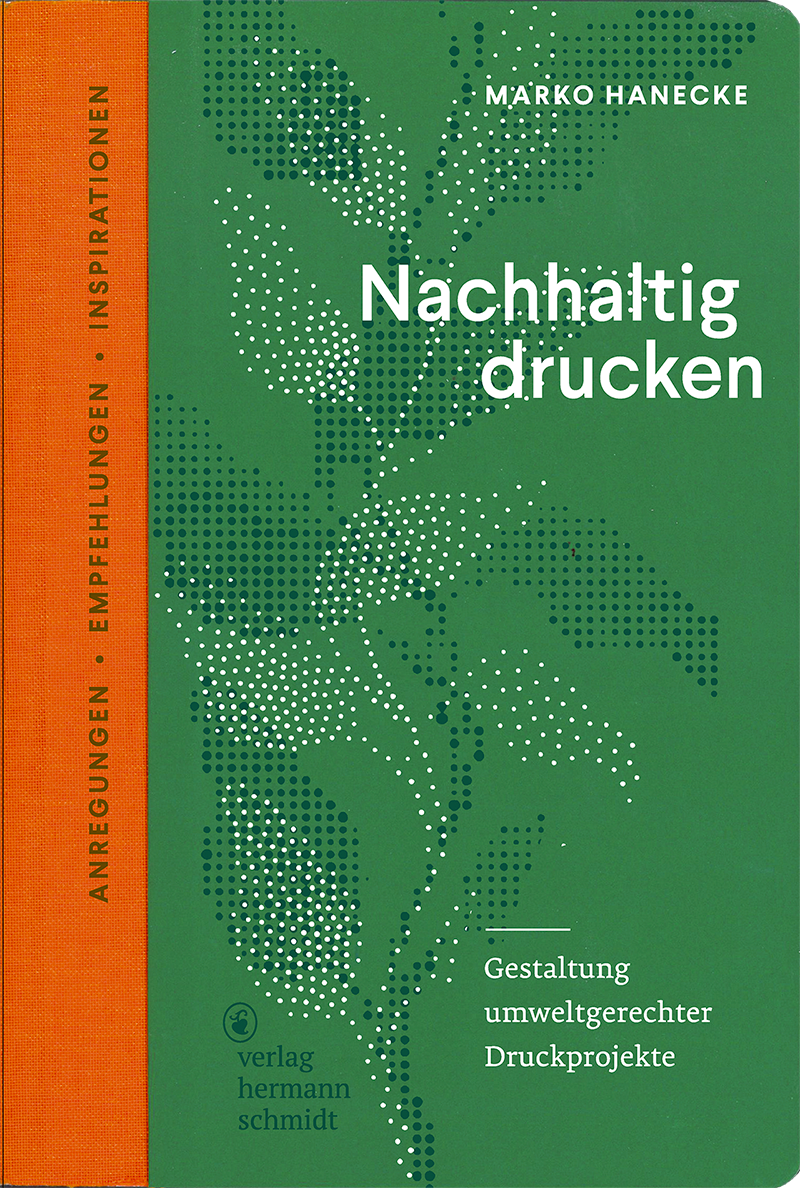 Nachhaltig drucken. Gestaltung umweltgerechter Druckprojekte