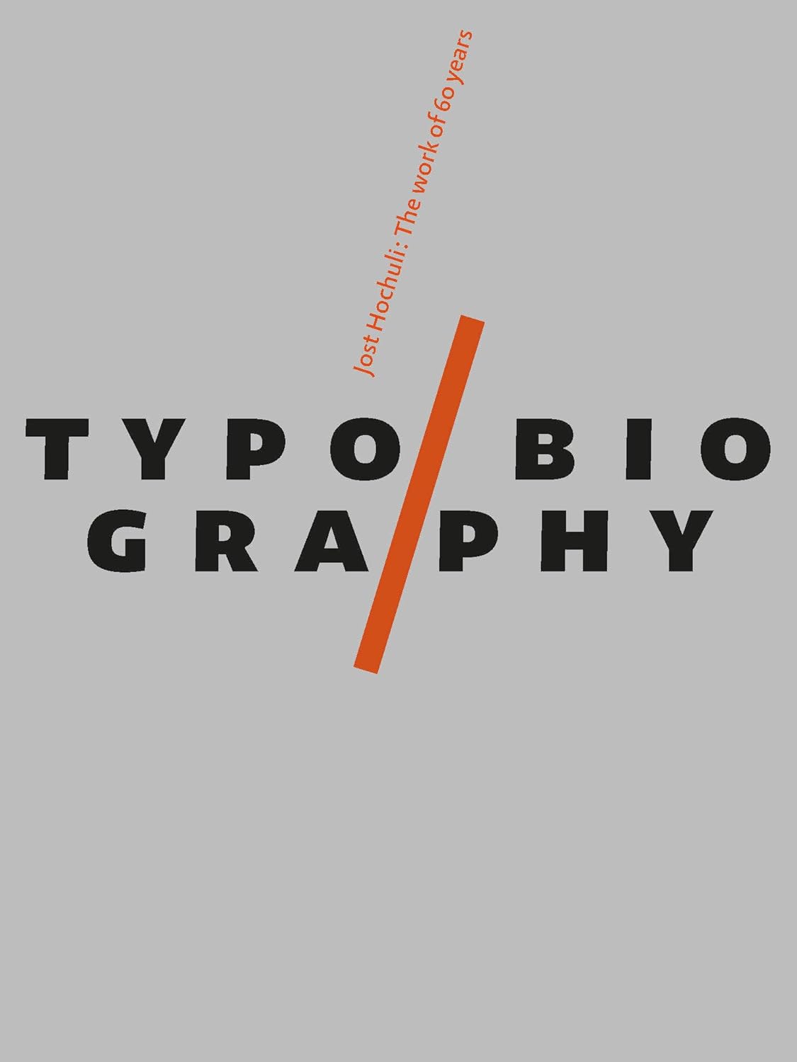 TYPOBIOGRAPHY. JOST HOCHULI, THE WORK OF 60 YEARS