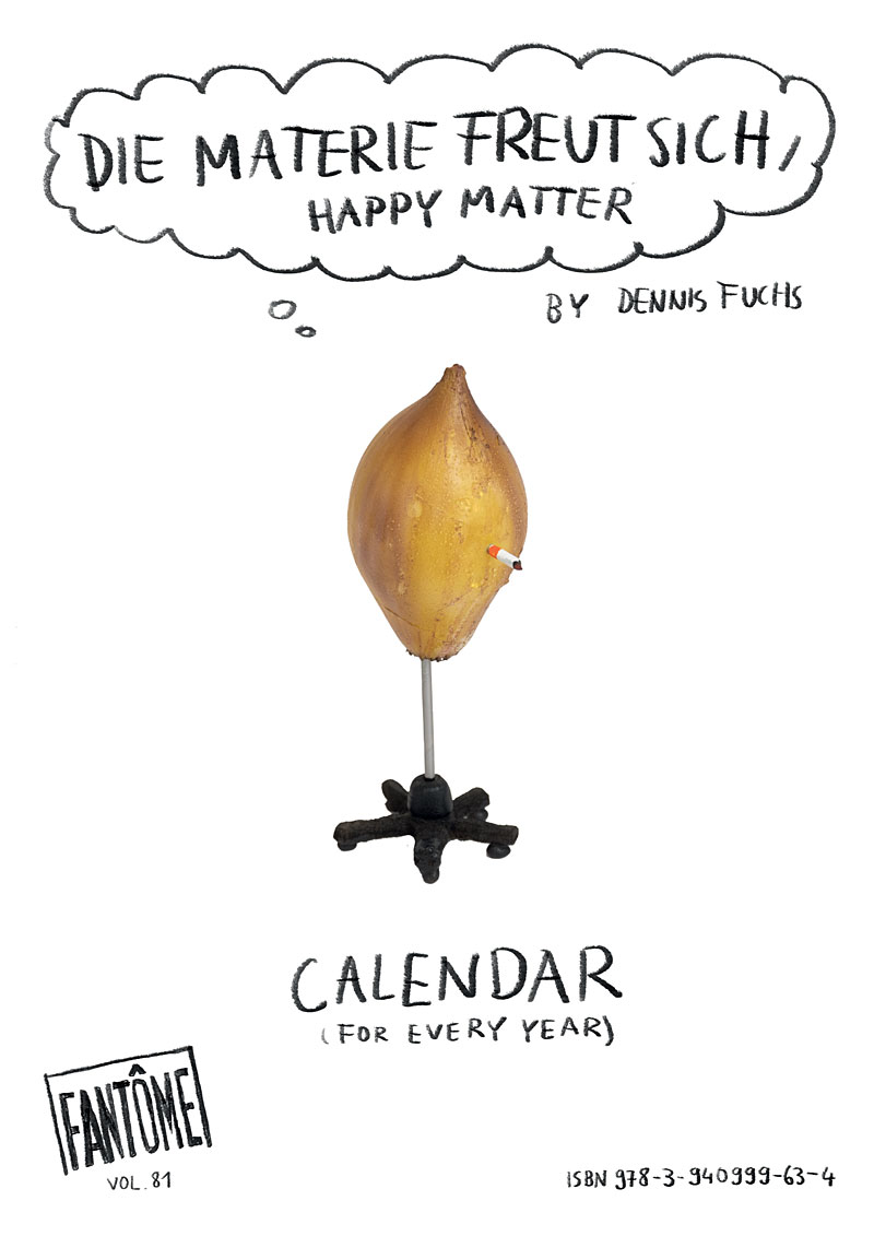 Dennis Fuchs – Die Materie freut sich, Happy Matter / A calendar for every year