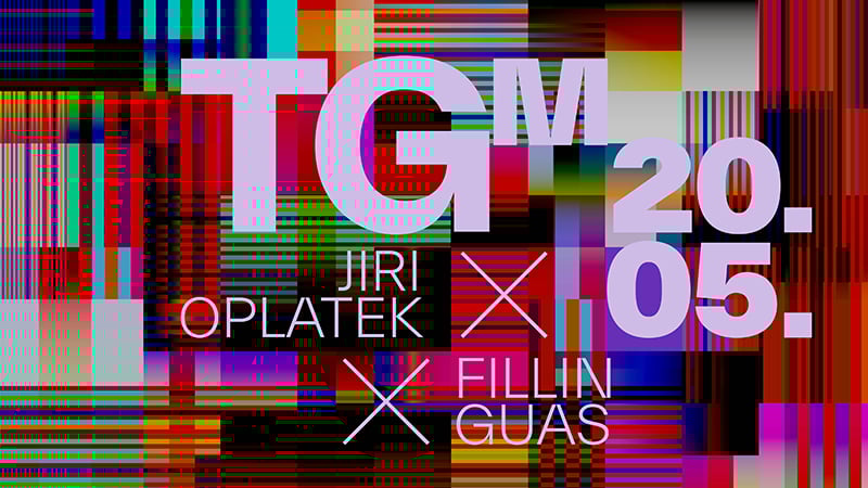 TGM × Fillin Guas × Jiri Oplatek
